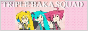 A 2D picture of Kasane Teto, Hatsune Miku, and Akita Neru, from Triple Baka. It says 'TRIPLE BAKA SQUAD' on it. This one is a button!